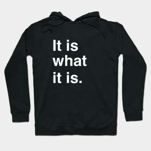 It is what it is. Hoodie